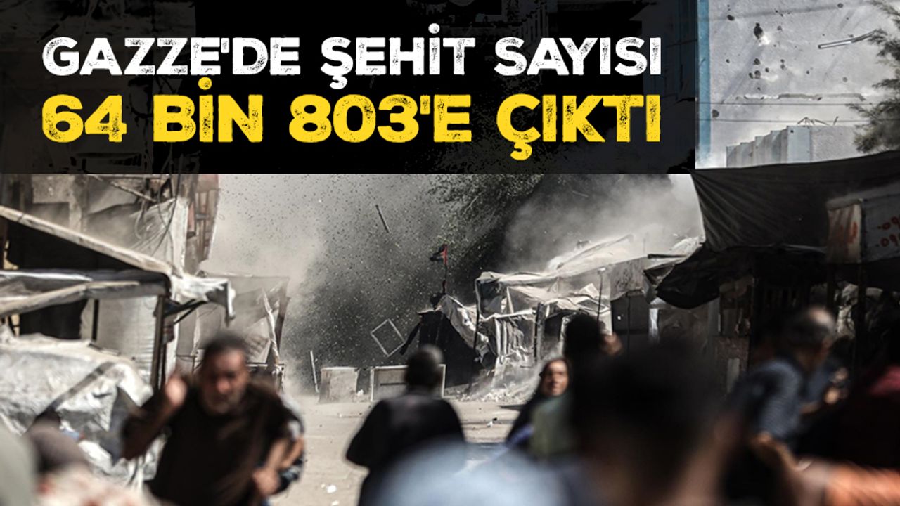 İşgalcilerin Gazze’ye saldırılarında şehit sayısı son 24 saatte 47 artarak 64 bin 803’e çıktı