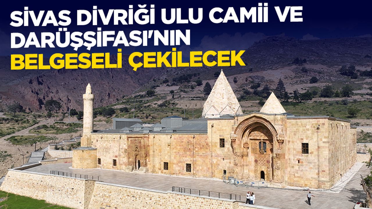 Sivas Divriği Ulu Camii ve Darüşşifası’nın belgeseli çekilecek