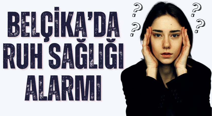 Belçika’da Ruh Sağlığı Sorunları Artış Gösteriyor