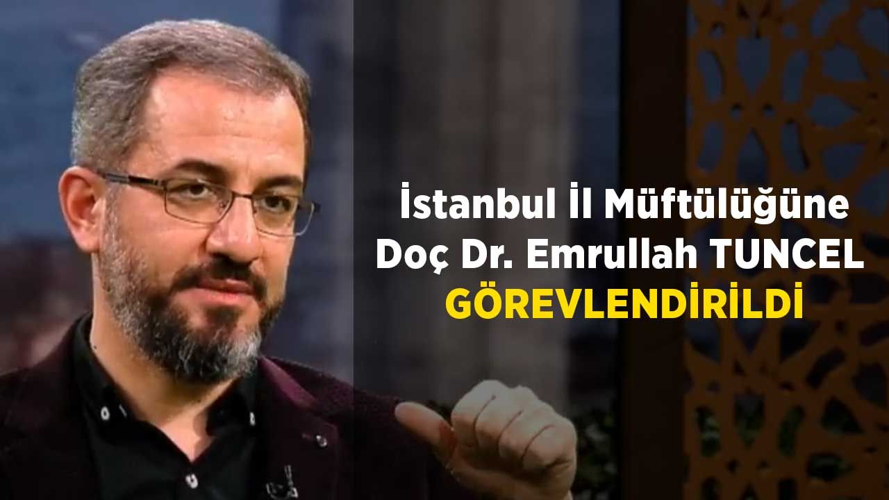 İstanbul İl Müftülüğüne Doç Dr. Emrullah TUNCEL görevlendirildi