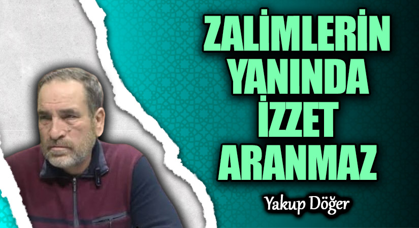 Zalimlerin Yanında İzzet Aranmaz Zalimlerin Yanında İzzet Aranmaz